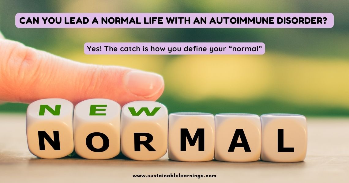 Can you lead a normal life with an autoimmune disorder? Yes!
