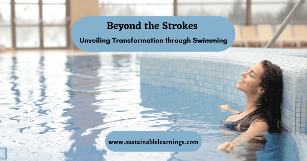 Beyond the Strokes: Unveiling Transformation through Swimming