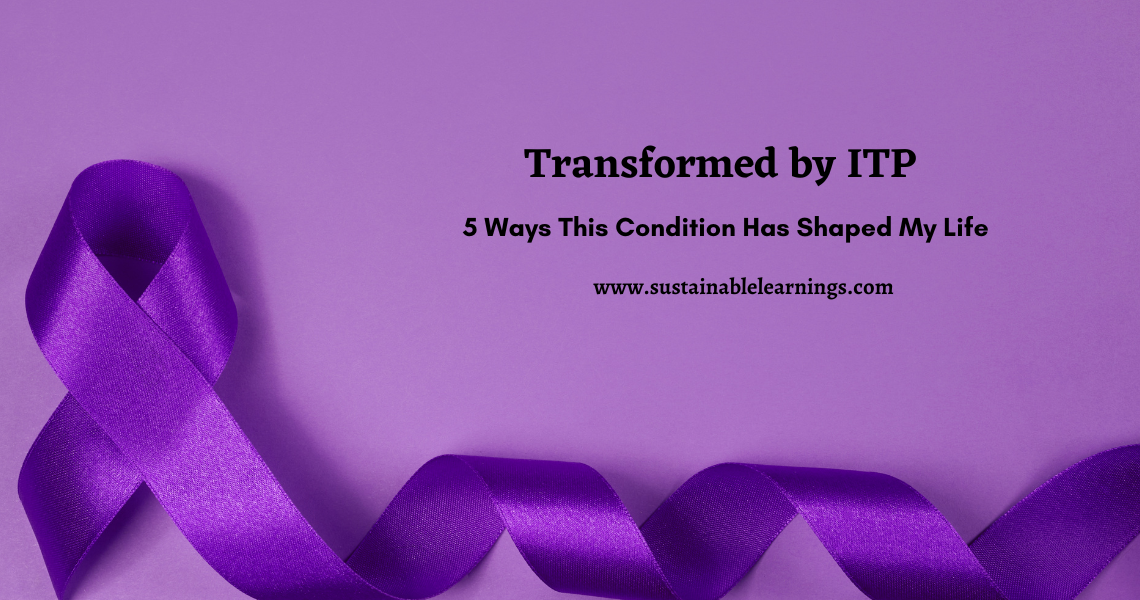 Transformed by ITP: 5 Ways This Condition Has Shaped My Life