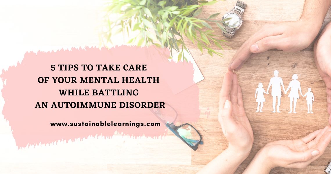 5 tips to take care of your mental health while battling an autoimmune disorder