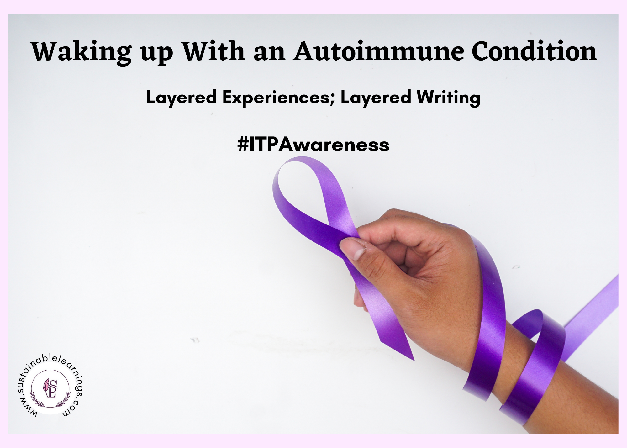 Waking up With an Autoimmune Condition: Layered Experiences; Layered Writing
